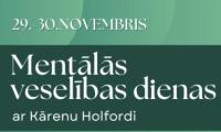 MENTĀLĀS VESELĪBAS DIENAS AR KĀRENU HOLFORDI 29.-30. NOVEMBRĪ 
