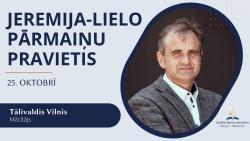 25.10.2025. dievkalpojums, "Jeremija - lielo pārmaiņu pravietis", Tālivaldis Vilnis